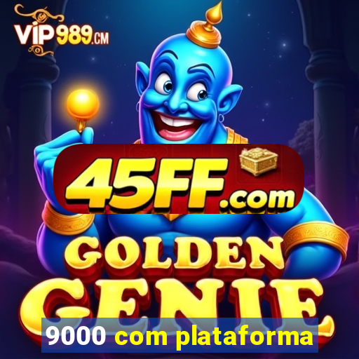 9000 com plataforma